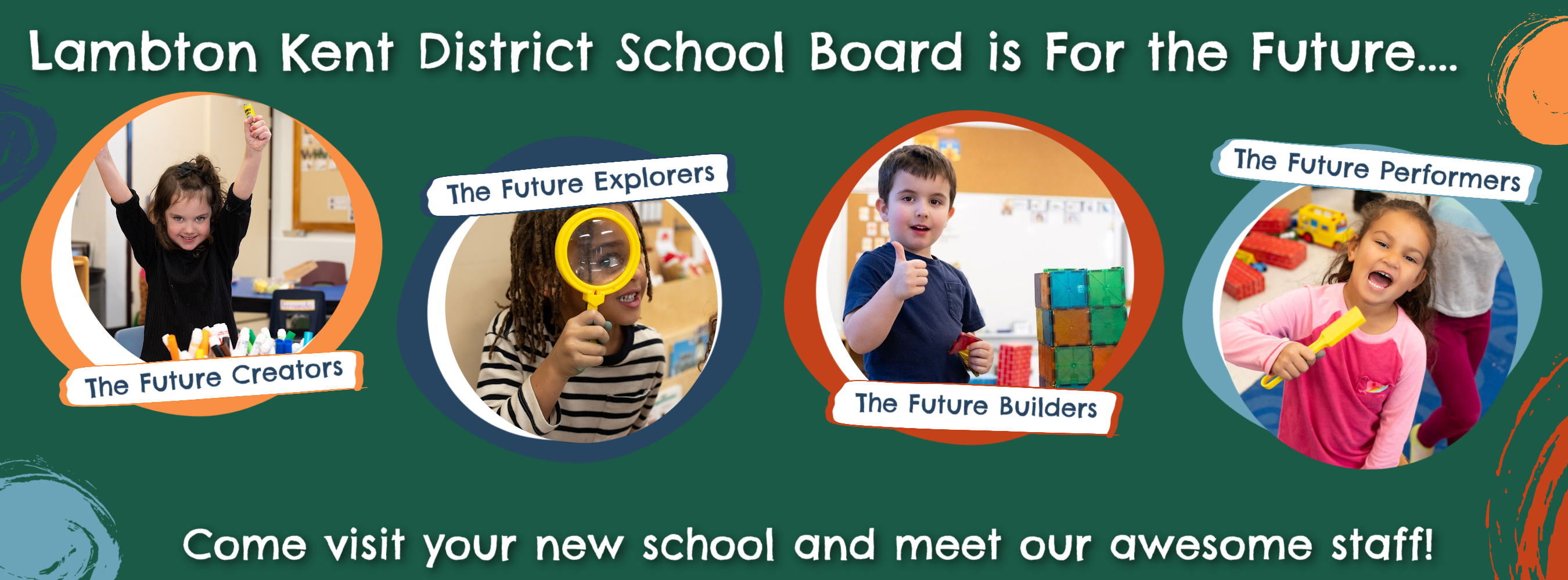Lambton Kent District School board is For the Future. The Future Creators. The Future Explorers. The Future Builders. The Future Performers. Come visit your new school and meet our awesome staff!