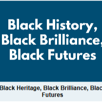 blue square with white writing Black History, Black Brilliance, Black futures